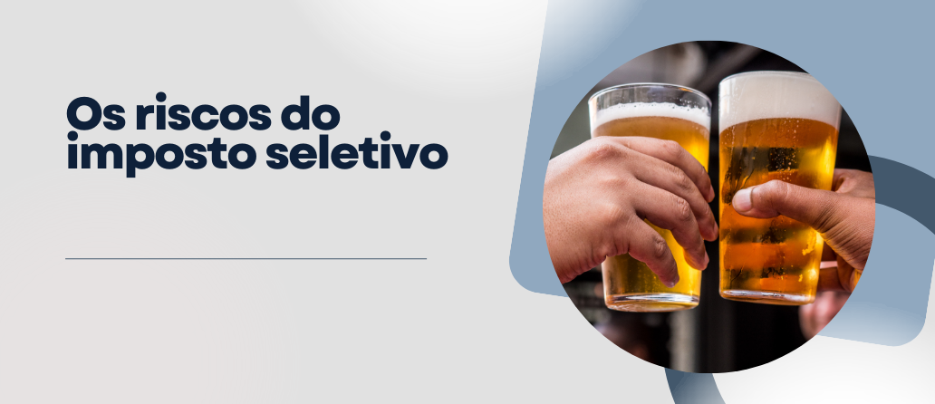 Os riscos do imposto seletivo