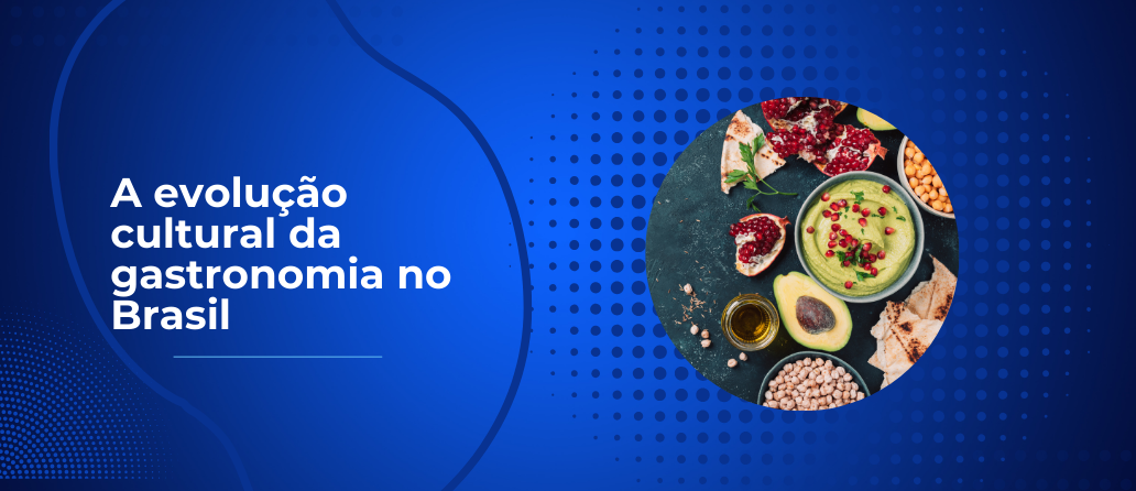 Bahia Já| A evolução cultural da gastronomia no Brasil